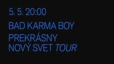 Bad Karma Boy / Prekrásny Nový Svet Tour
