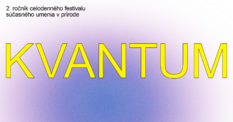 2. ročník celodenného festivalu súčasného umenia v prírode KVANTUM