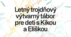 Augustový letný trojdňový výtvarný tábor pre deti s Kikou a Eliškou