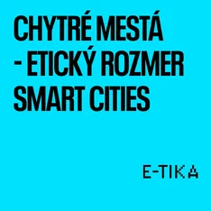 Piaty diel podcastu E-tika: Chytré mestá - etický rozmer Smart Cities