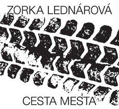 ZORKA LEDNÁROVÁ: CESTA MESTA